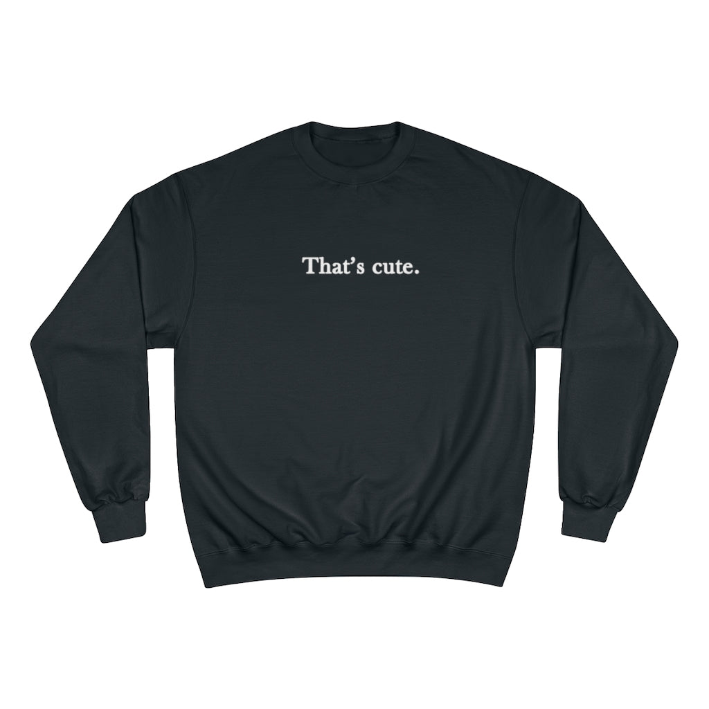 That's Cute Champion Sweatshirt - Limitless Jewellery