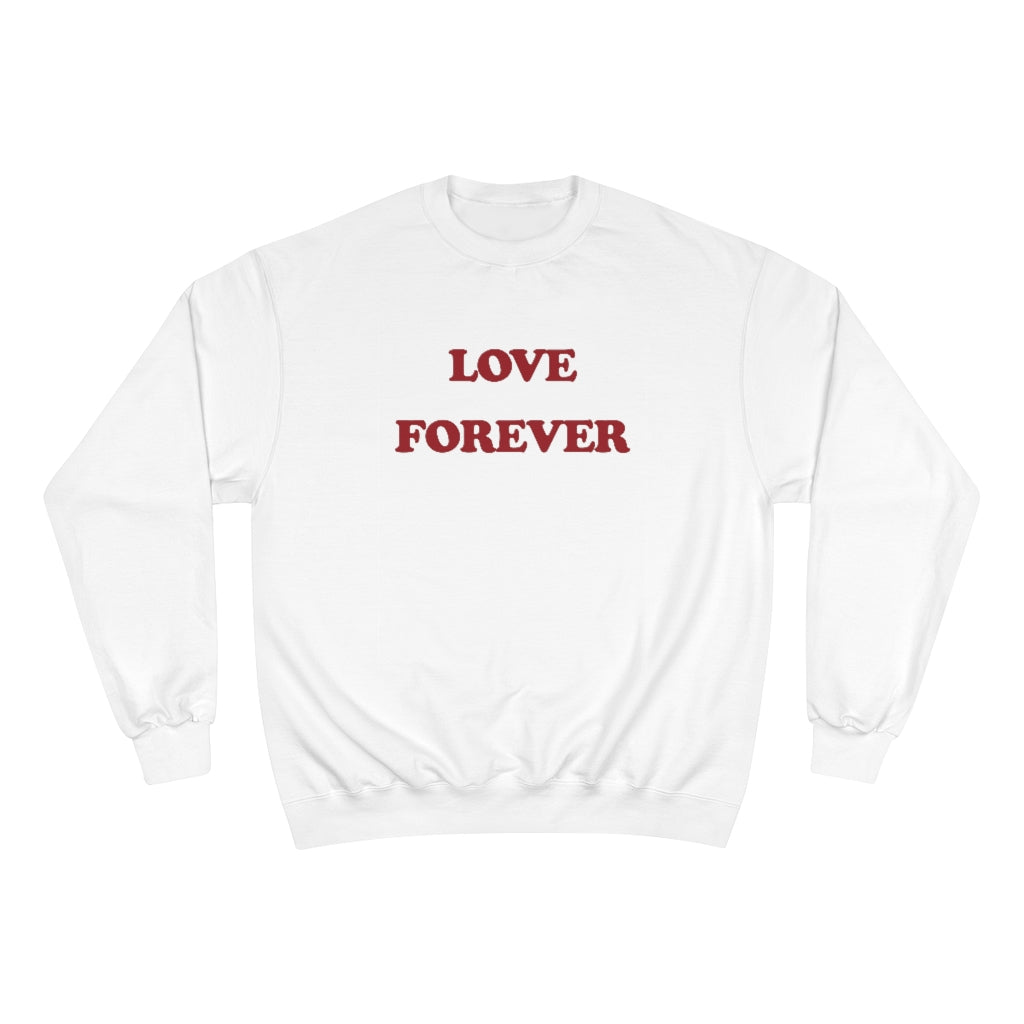 LOVE FOREVER Champion Sweatshirt