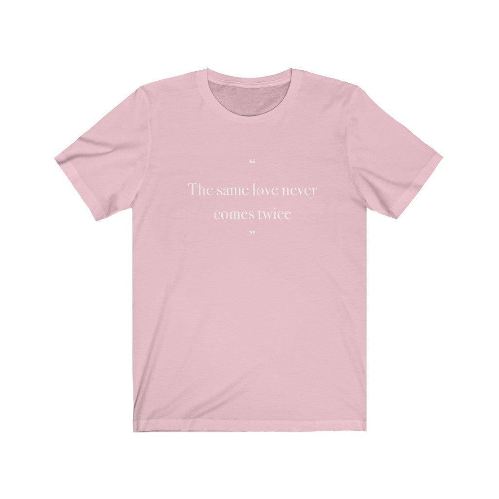 "The same love never comes twice" Unisex Jersey Short Sleeve Tee - Limitless Jewellery