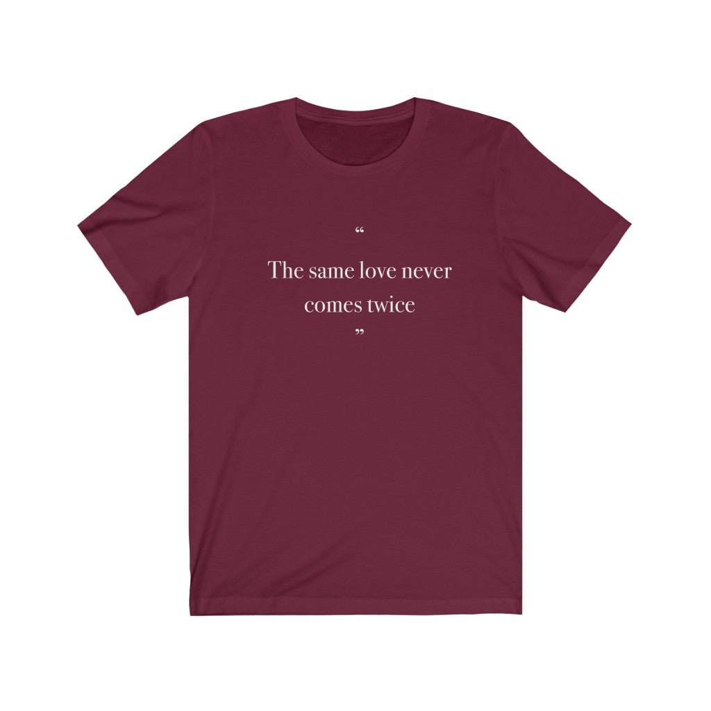 "The same love never comes twice" Unisex Jersey Short Sleeve Tee - Limitless Jewellery