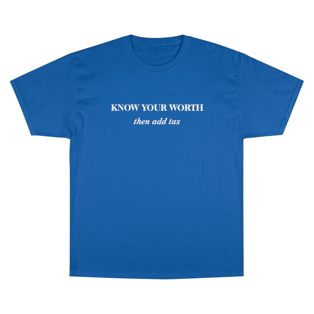 Know Your Worth then add tax Champion T-Shirt