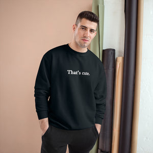 That's Cute Champion Sweatshirt