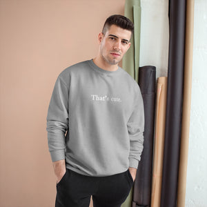 That's Cute Champion Sweatshirt