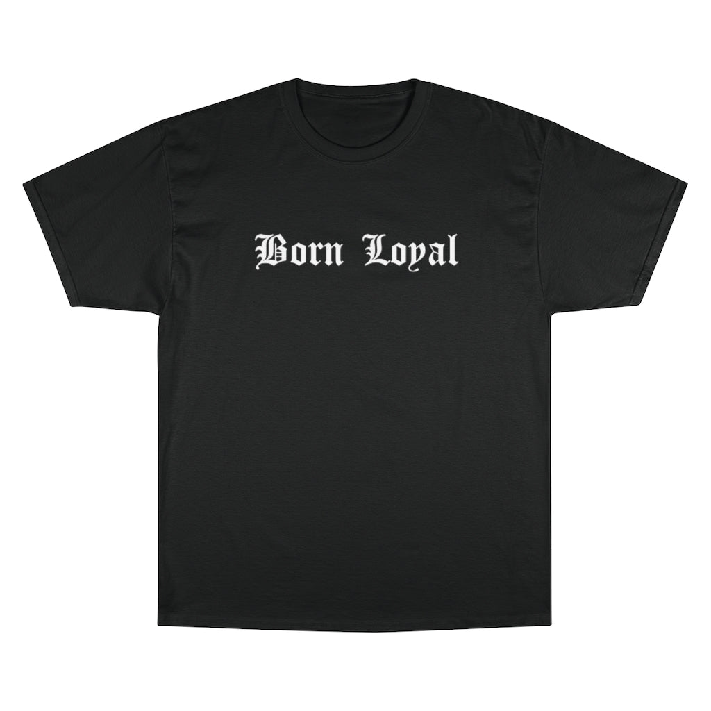 Born Loyal Champion T-Shirt