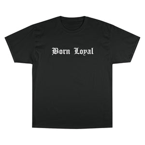 Born Loyal Champion T-Shirt