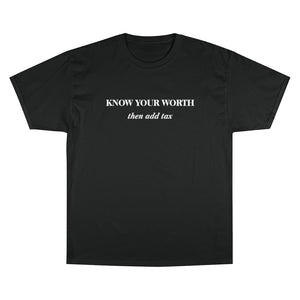 Know Your Worth then add tax Champion T-Shirt