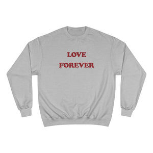 LOVE FOREVER Champion Sweatshirt
