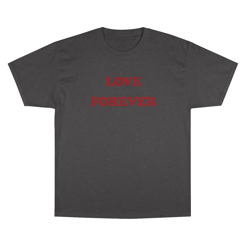 LOVE FOREVER Champion T-Shirt